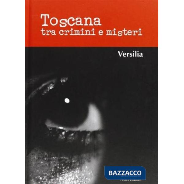 Toscana tra crimini e misteri. Versilia