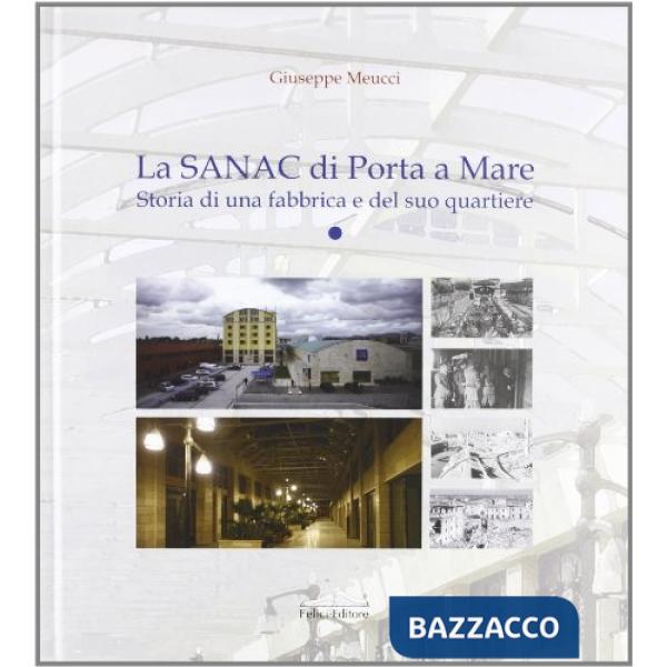 Sanac di Porta a Mare. Storia di una fabbrica e del suo quartiere (La)