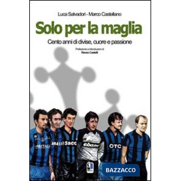 Solo per la maglia. Cento anni di divise, cuore e passione