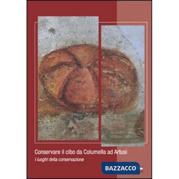 Conservare il cibo da Calumella ad Artusi. I luoghi della conservazione