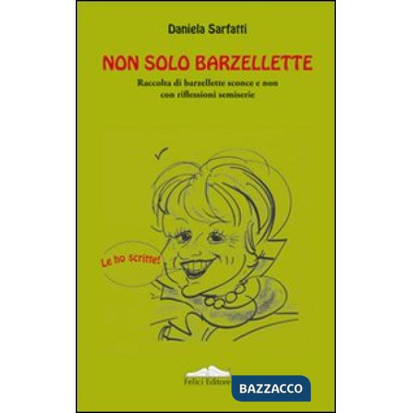 Non solo barzellette. Raccolta di barzellette sconce e non con riflessioni semiserie