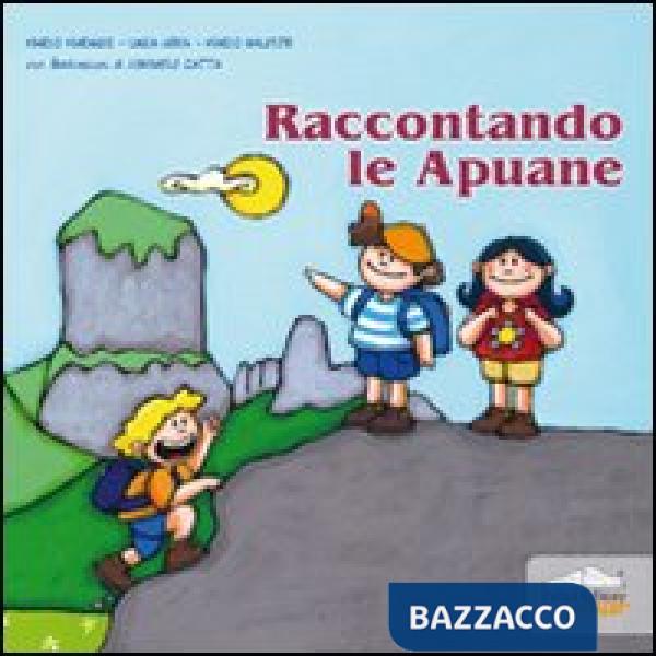 Raccontando le Apuane. Ediz. illustrata