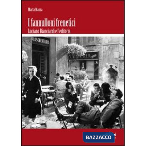 Fannulloni frenetici. Luciano Bianciardi e l'industria editoriale