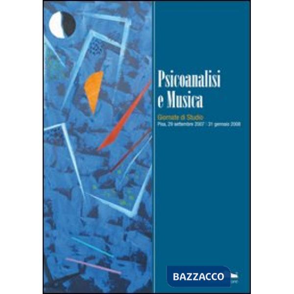 Psicoanalisi e musica. Giornate di studio (Pisa, 29 settembre 2007-31 gennaio 2008)