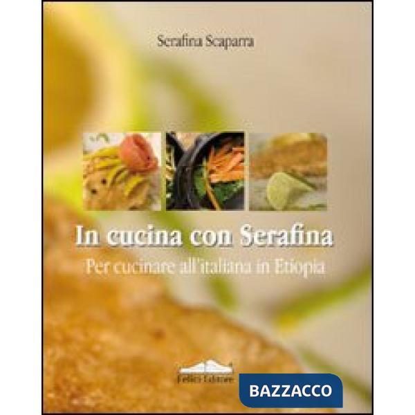 In cucina con Serafina. Per cucinare all'italiana in Etiopia