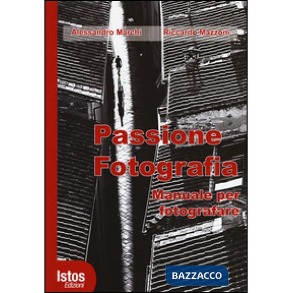 Passione fotografia. Manuale per fotografare