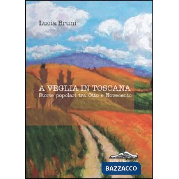 A veglia in Toscana. Storie popolari tra otto e novecento