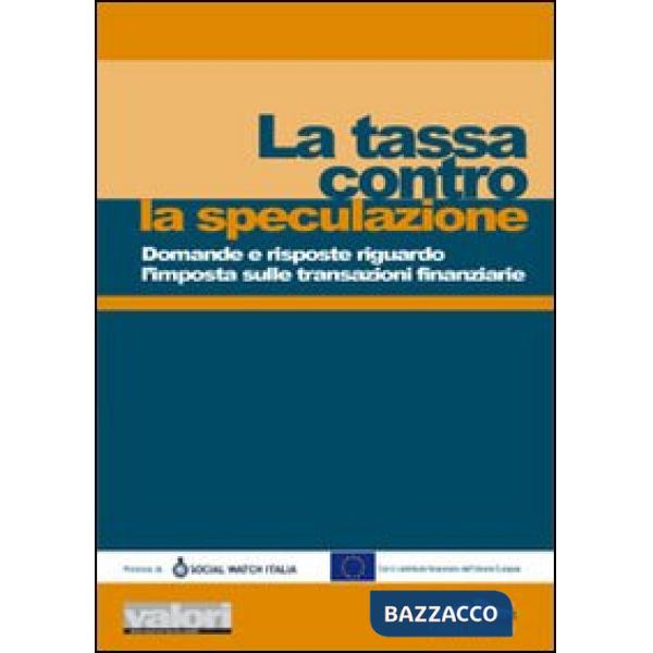 Tassa contro la speculazione. Domande e risposte riguardo l'imposta sulle transazioni finanziarie (La)