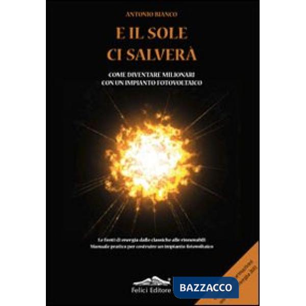 E il sole ci salverà. Come diventare milionari con un impianto fotovoltaico