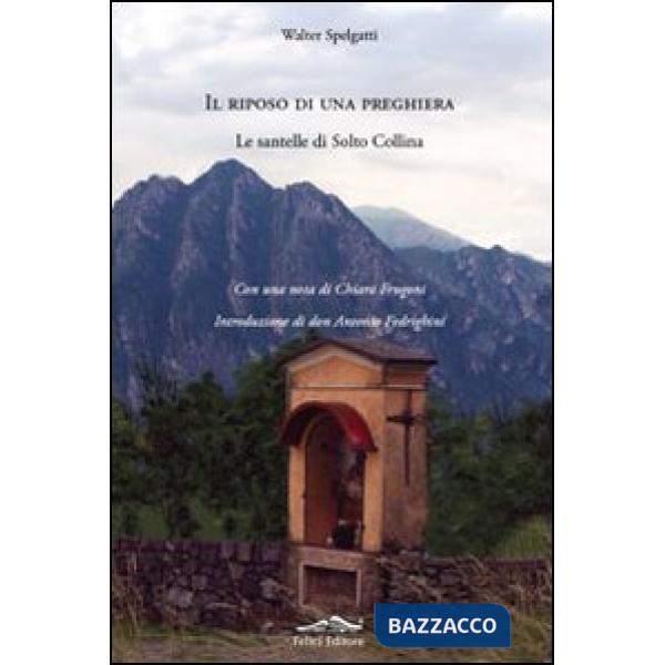 Riposo di una preghiera. Le santelle di Solto Collina (Il)