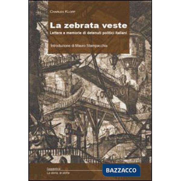 Zebrata veste. Lettere e memorie di detenuti politici italiani (La)