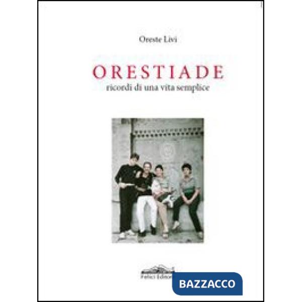 Orestiade. Ricordi di una vita semplice