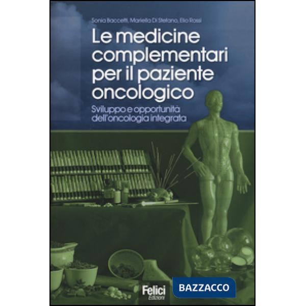 Medicine complementari per il paziente oncologico. Sviluppo e opportunità dell'oncologia integrata (Le)