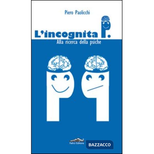 Incognita P. Alla ricerca della psiche (L')