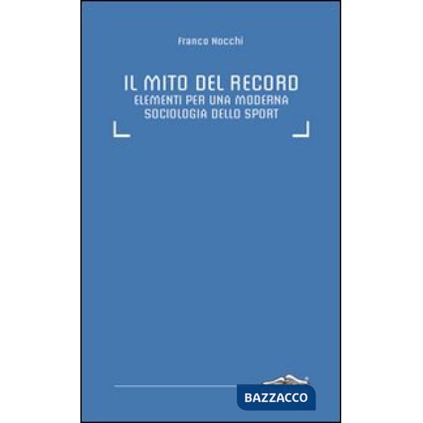 Mito del record. Elementi per una moderna sociologia dello sport (Il)