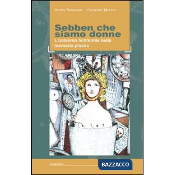 Sebben che siamo donne. L'universo femminile nella memoria pisana