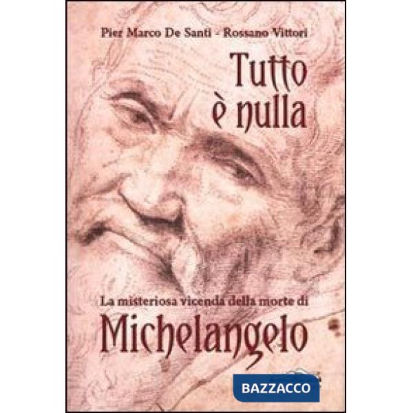 Tutto è nulla. La misteriosa vicenda della morte di Michelangelo