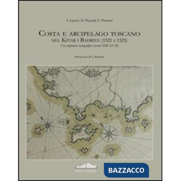 Costa e arcipelago toscano nel Kitab-I Bahriye (1521-1525). Un confronto cartografico (secoli XIII-XVII). Ediz. illustrata. Con 
