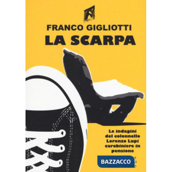 Scarpa. Le indagini del colonnello Lorenzo Lupi carabiniere in pensione (La)