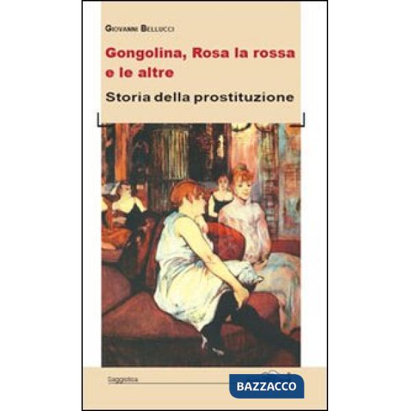 Gongolina, Rosa la rossa e le altre. Storia della prostituzione