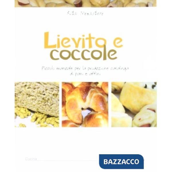 Lievito e coccole. Piccolo manuale per la produzione casalinga di pani e affini