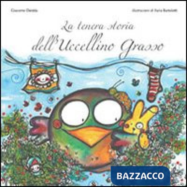 Tenera storia dell'uccellino grasso. Ediz. illustrata (La)