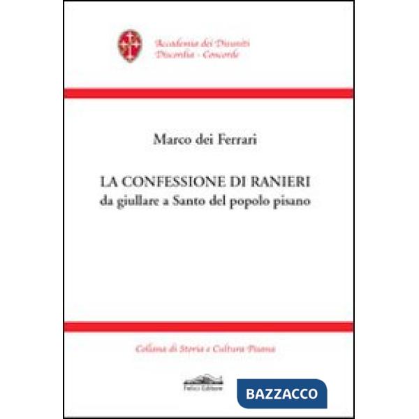 Confessione di Ranieri da giullare a santo del popolo pisano (La)