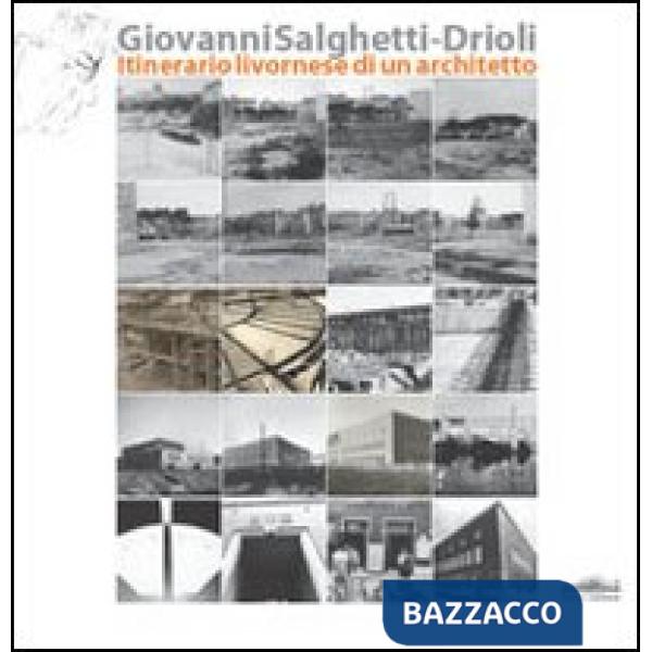 Giovanni Salghetti-Drioli. Itinerario livornese di un architetto