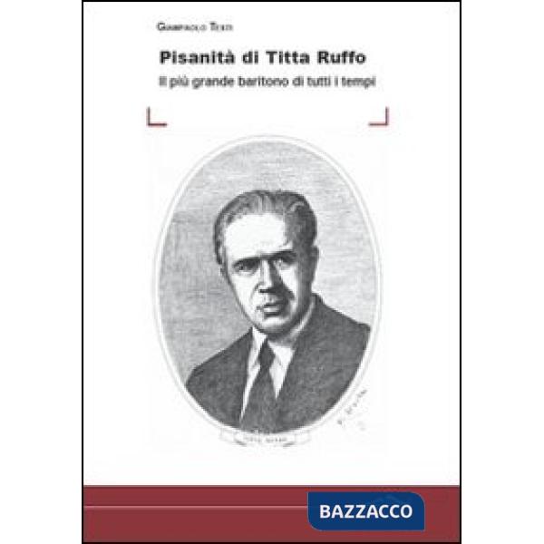 Pisanità di Titta Ruffo. Il più grande baritono di tutti i tempi