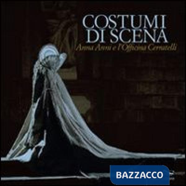 Costumi di scena. Anna Anni e l'Officina Cerratelli. Catalogo mostra (Pisa, 23 m