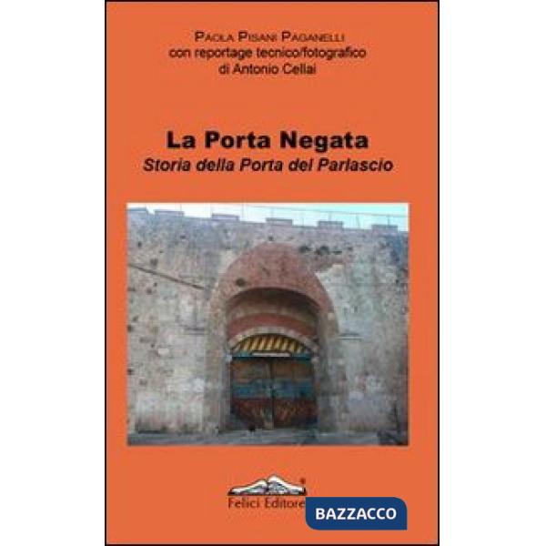 Porta negata. Storia della porta del Parlascio (La)