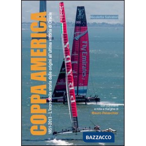 Coppa America. 1851-2013, l'incredibile storia dalle origini all'ultima vittoria di Oracle