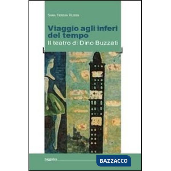 Viaggio agli inferi del tempo. Il teatro di Dino Buzzati