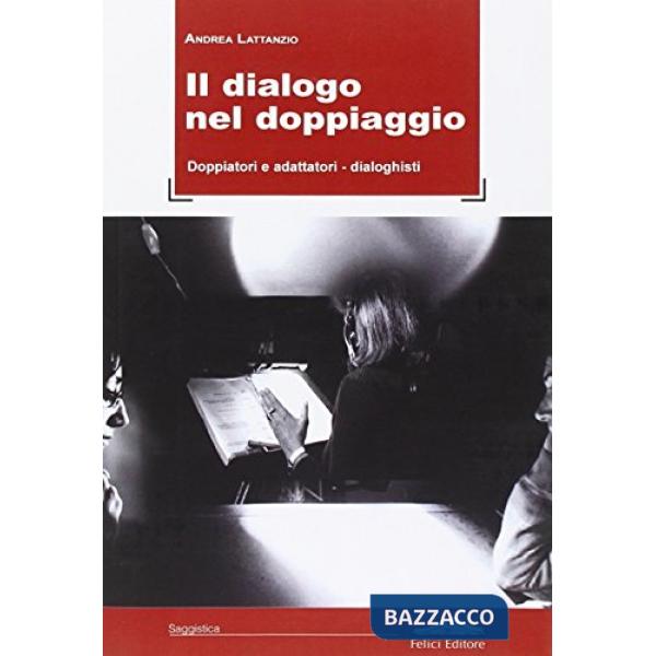 Dialogo nel doppiaggio. Doppiatori e adattatori-dialoghisti (Il)