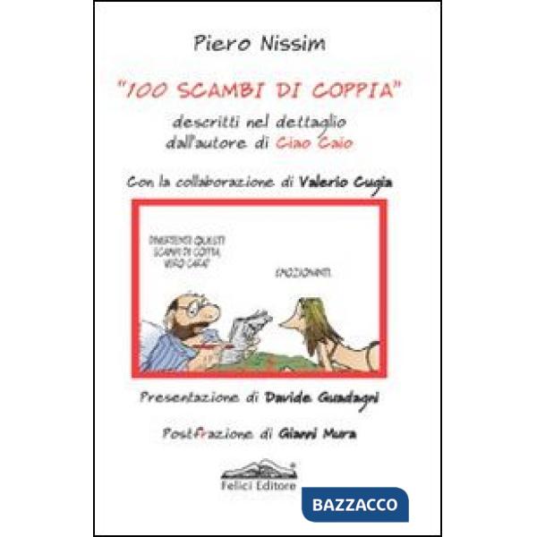 100 scambi di coppia. Descritti nel dettaglio dall'autore di Ciao Caio