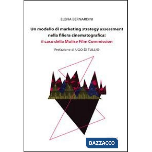 Modello di marketing strategy assessment nella filiera cinematografica. Il caso della Molise film commission (Un)