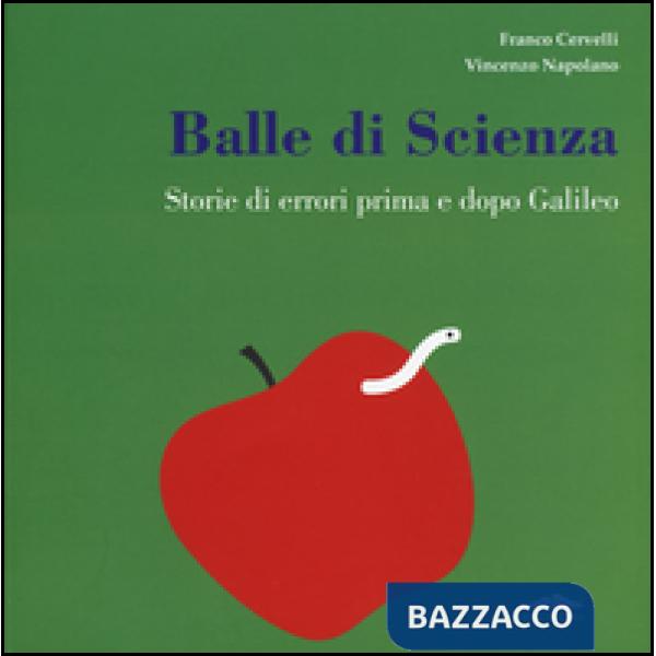 Balle di scienza. Storie di errori prima e dopo Galileo