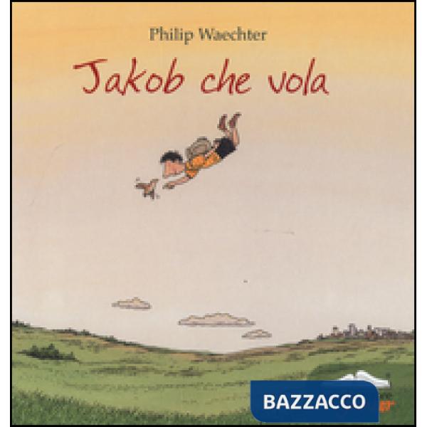 Jakob che vola. Ediz. illustrata