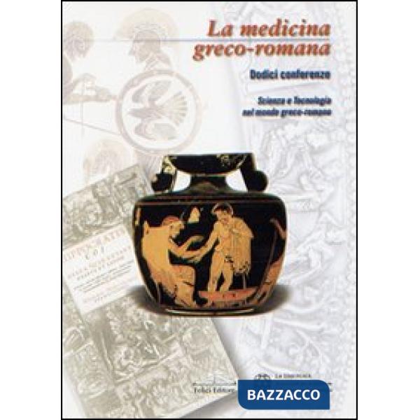 Medicina greco-romana. Dodici conferenze. Scienza e tecnologia nel mondo greco-r