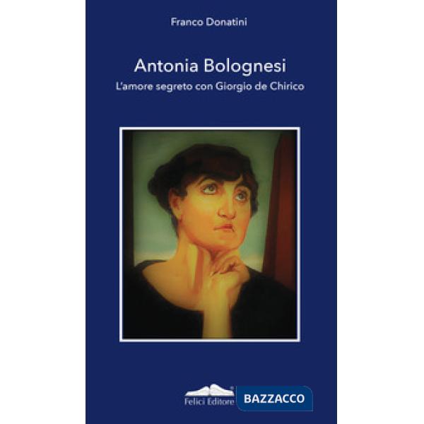 Antonia Bolognesi. L'amore segreto con Giorgio De Chirico