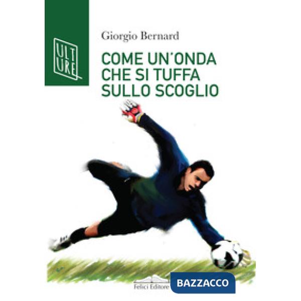 Come un'onda che si tuffa sullo scoglio. La vera storia di Roberto Tancredi, portiere della Juventus