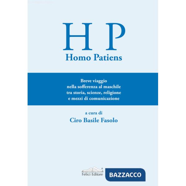 Homo Patiens. Breve viaggio nella sofferenza al maschile tra storia, scienze, religione e mezzi di comunicazione