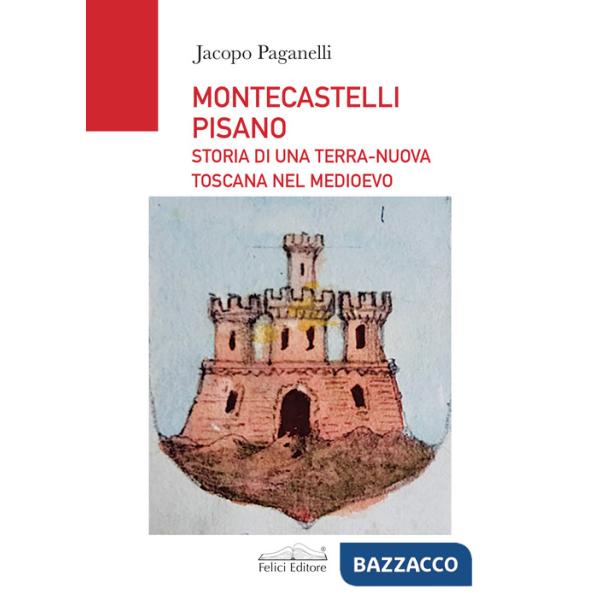 Montescatelli Pisano. Storia di una terra-nuova toscana nel Medioevo