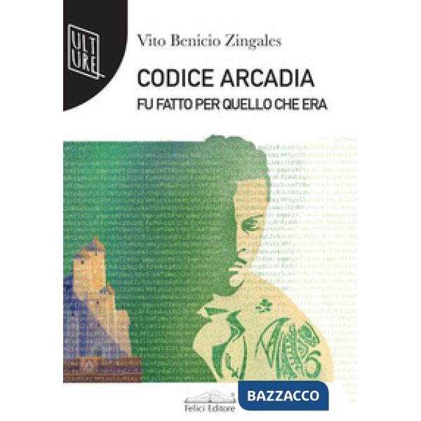 Codice Arcadia. Fu fatto per quello che era