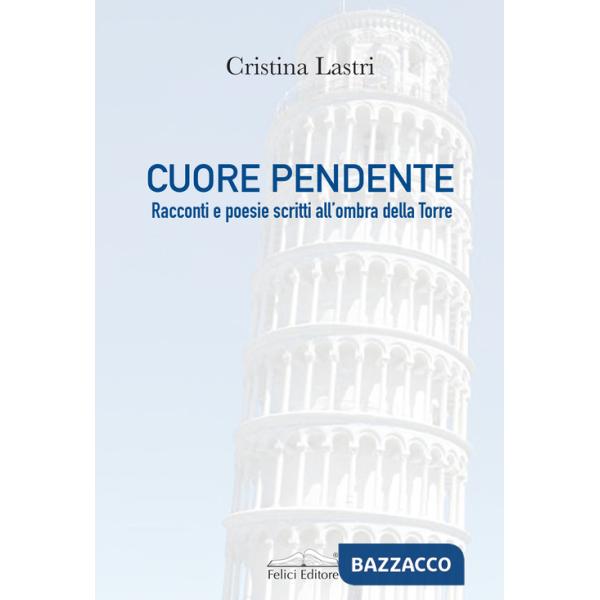 Cuore pendente. Racconti e poesie scritti all'ombra della Torre