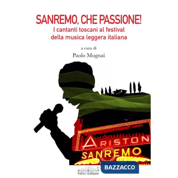 Sanremo, che passione! I cantanti toscani al Festival della musica leggera italiana