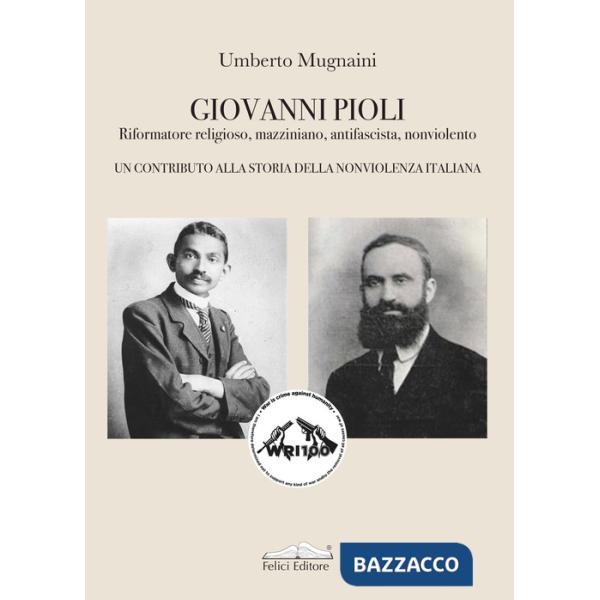 Giovanni Pioli. Riformatore religioso, mazziniano, antifascista, nonviolento. Un contributo alla storia della nonviolenza italia