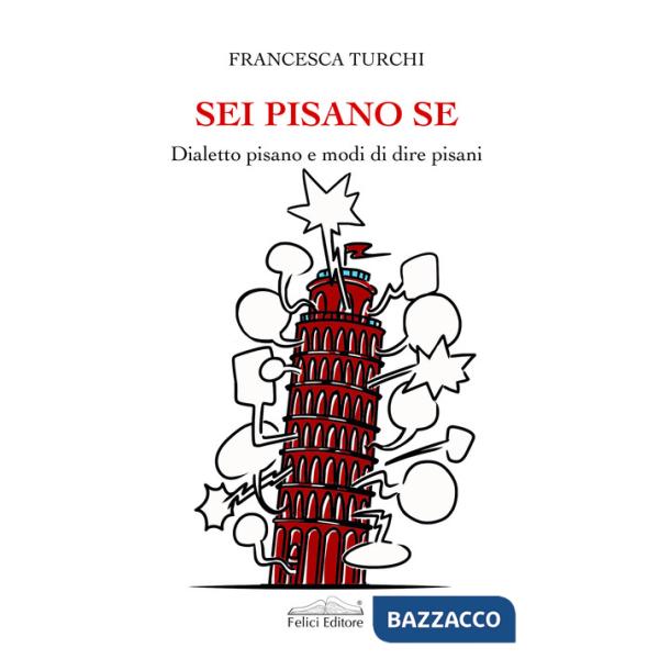 Sei pisano se. Dialetto pisano e modi di dire pisani