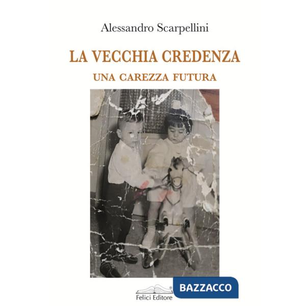Vecchia credenza. Una carezza futura (La)