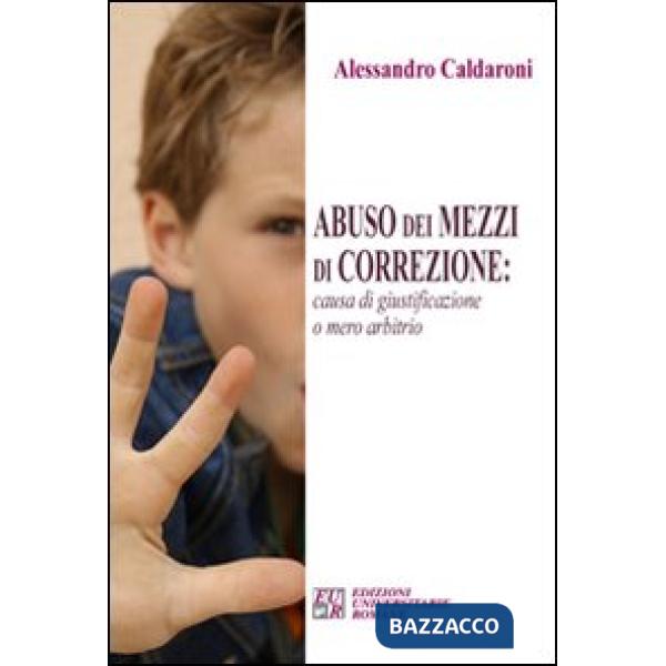 Abuso dei mezzi di correzione. Causa di giustificazione o mero arbitrio